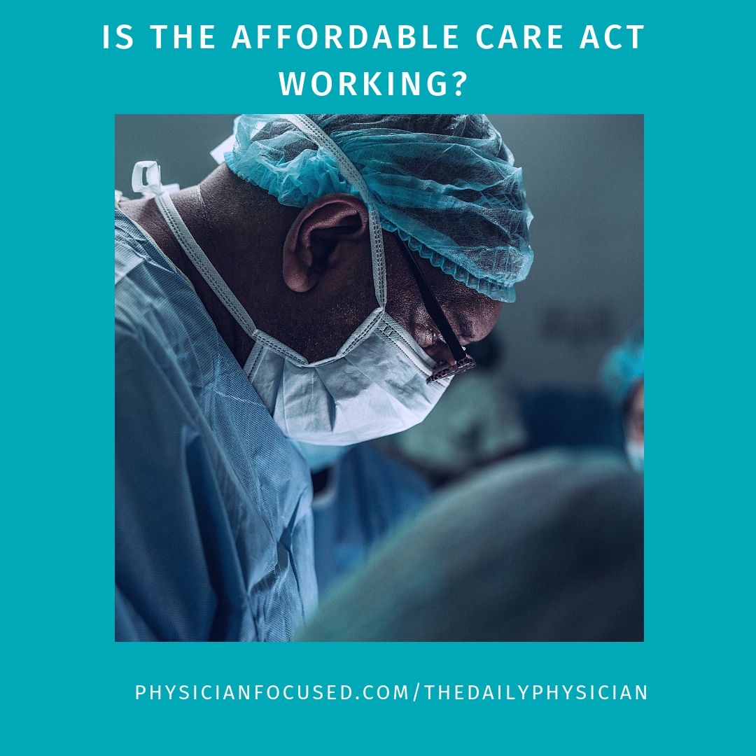 Is The Affordable Care Act Working? – Physician Focused